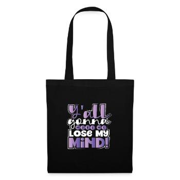 Sarcastic Y'All Gonna Make Me Lose My Mind - Tote Bag - black - Front