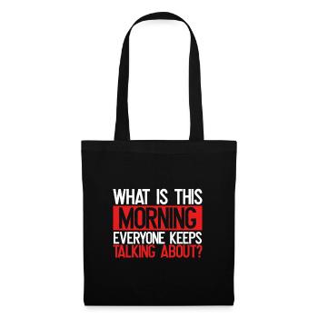 Sarkastisch Was ist heute Morgen, wo alle reden - Stoffbeutel - Schwarz - Vorne