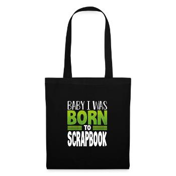 Scrapbooker Geschenk Baby I Was Born to Scrapbook - Stoffbeutel - Schwarz - Vorne