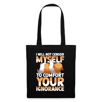 I Will Not Censor Myself To Comfort Your Ignorance - Stoffbeutel - Schwarz - Vorne
