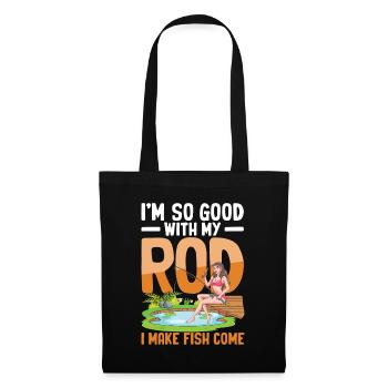 I'm So Good With My Rod I Make Fish Come - Stoffbeutel - Schwarz - Vorne
