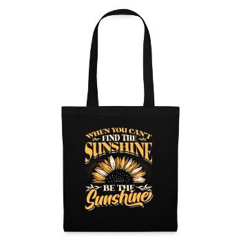 When You Can't Find The Sunshine Be The Sunshine - Stoffbeutel - Schwarz - Vorne
