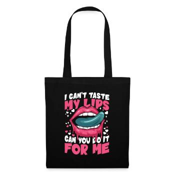 I Can't Taste My Lips Can You Do It For Me - Stoffbeutel - Schwarz - Vorne
