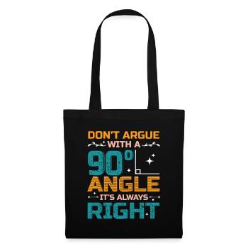 Don't Argue With a 90° Angle. - Tote Bag - black - Front