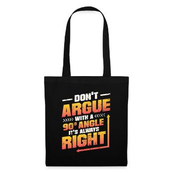 Don't Argue With a 90° Angle. - Tote Bag - black - Front