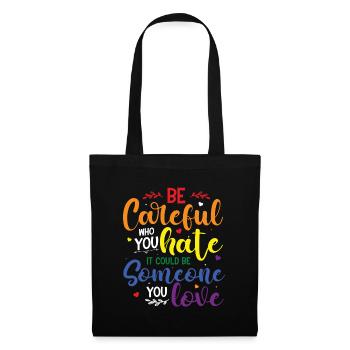 Be careful who you hate it could be someone - Tote Bag - black - Front