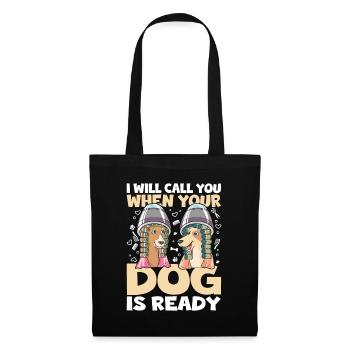 I Will Call You When Your Dog Is Ready für eine - Stoffbeutel - Schwarz - Vorne