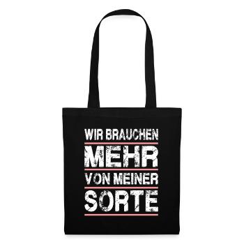 Wir Brauchen Mehr Von Meiner Sorte - Stoffbeutel - Schwarz - Vorne