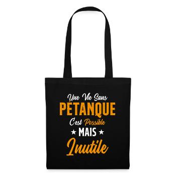 Une vie sans Pétanque Humour Cadeau - Sac en tissu - noir - Devant