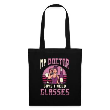 My doctor says I need glasses, wine lovers. - Tote Bag - black - Front
