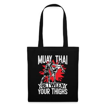 Muay Thai Between Your Thighs - Stoffbeutel - Schwarz - Vorne