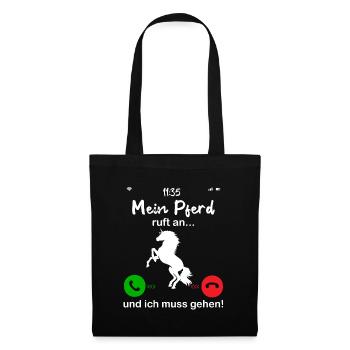 Mein Pferd Ruft An... und ich muss gahen - Stoffbeutel - Schwarz - Vorne