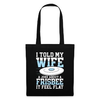 I Told My Wife A Joke About A Frisbee It Feel Flat - Stoffbeutel - Schwarz - Vorne