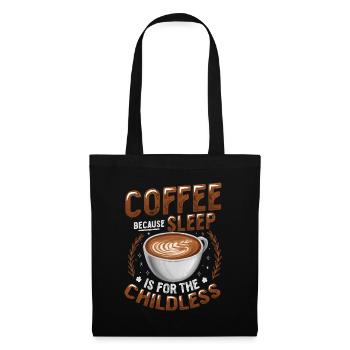 Coffee because sleep is for childless people - Tote Bag - black - Front