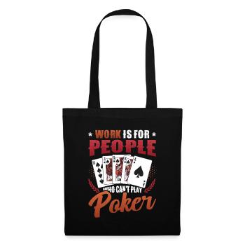 Le travail est pour les gens qui ne peuvent pas jouer au poker - Sac en tissu - noir - Devant