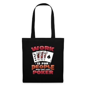 Le travail est pour les gens qui ne peuvent pas jouer au poker - Sac en tissu - noir - Devant