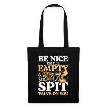 Be Nice Or I'll Empty My Spit Valve On You - Stoffbeutel - Schwarz - Vorne