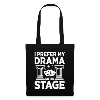 I Prefer My Drama On The Stage - Stoffbeutel - Schwarz - Vorne