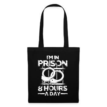 I'm In Prison 8 Hours A Day für einen - Stoffbeutel - Schwarz - Vorne