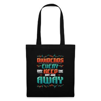 Dividend, every day they keep the day job away - Tote Bag - black - Front