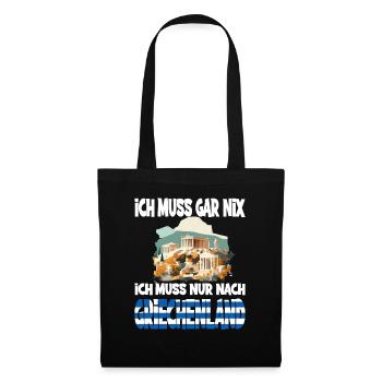 Ich Muss Gar Nix Ich Muss Nur Nach Griechenland - Stoffbeutel - Schwarz - Vorne