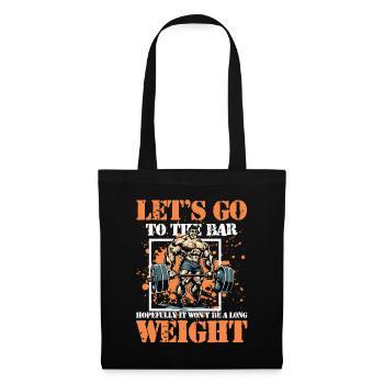 Let's Go To The Bar It Won't Be A Long Weight - Stoffbeutel - Schwarz - Vorne