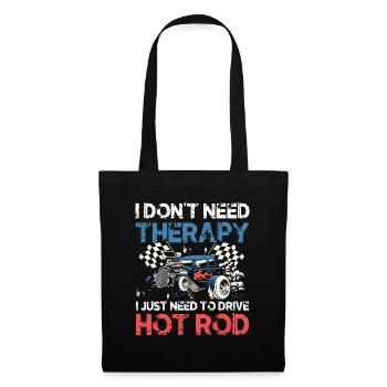 I Don't Need Therapy I Just Need To Drive Hot Rod - Stoffbeutel - Schwarz - Vorne