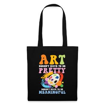 Art Doesn't Have To Be Pretty Meaningful - Stoffbeutel - Schwarz - Vorne