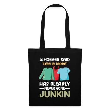 Said Less Is More Has Clearly Never Gone Junkin - Stoffbeutel - Schwarz - Vorne