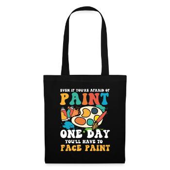 Afraid Of Paint One Day You'll Have To Face Paint - Stoffbeutel - Schwarz - Vorne