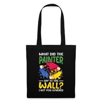 The Painter Say To The Wall I Got You Covered - Stoffbeutel - Schwarz - Vorne