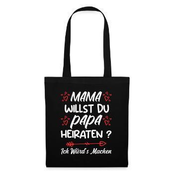 Mama willst du Papa marrieat - Stoffbeutel - Schwarz - Vorne