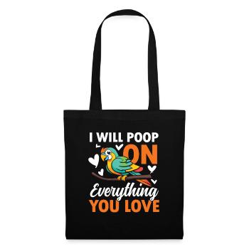 I Will Poop On Everything You Love - Stoffbeutel - Schwarz - Vorne