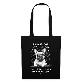 I ASK God For a True Friend Sent French Bulldog - Stoffbeutel - Schwarz - Vorne
