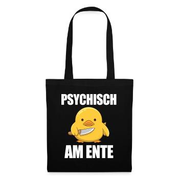 Psychisch Am Ente Lustiger Spruch - Stoffbeutel - Schwarz - Vorne