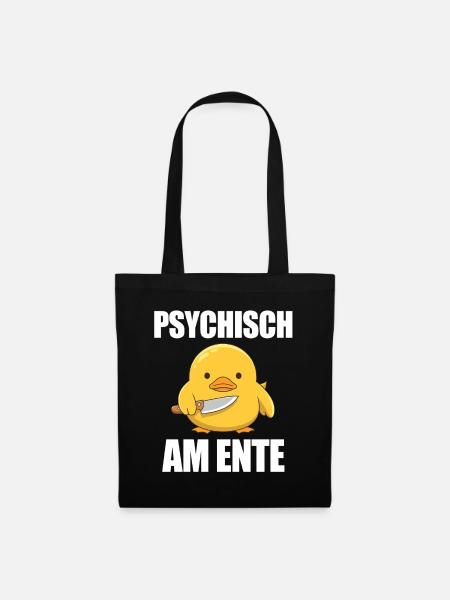 Psychisch Am Ente Lustiger Spruch - Stoffbeutel - Schwarz