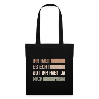 ihr habt es echt gut ihr habt ja mich - Stoffbeutel - Schwarz - Vorne