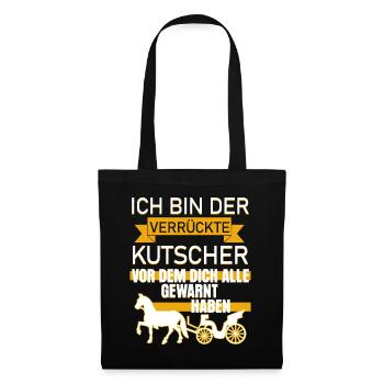 Verrückter Kutscher Spruch lustig - Stoffbeutel - Schwarz - Vorne