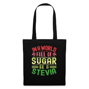 In A World Full Of Sugar Be A Stevia - Tote Bag - black - Front