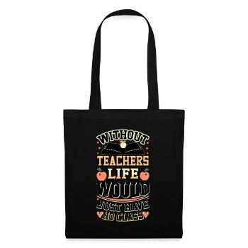 Without a teacher, life has no class - Tote Bag - black - Front