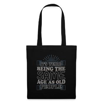 C’est étrange d’avoir le même âge que les personnes âgées - Sac en tissu - noir - Devant
