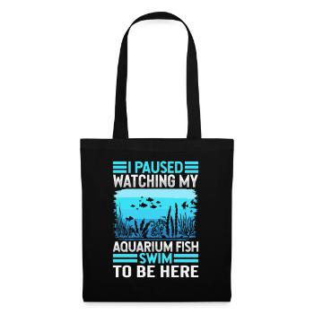 I Paused Watching My Aquarium Fish Swim To Be Here - Tote Bag - black - Front