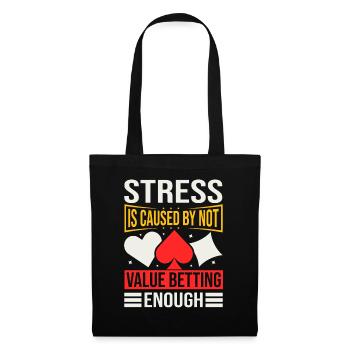 Stress Is Caused By Not Value Betting Enough - Stoffbeutel - Schwarz - Vorne