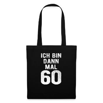Ich bin dann mal 60 - Geburtstag Geschenk - Stoffbeutel - Schwarz - Vorne