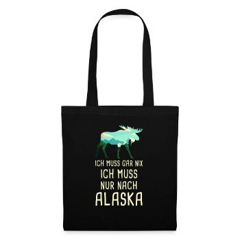 Ich Muss Gar Nix Ich Muss Nur Nach Alaska USA - Stoffbeutel - Schwarz - Vorne