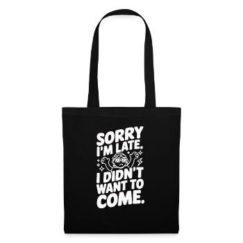 Too late Didn't want to come anyway Humorous saying - Tote Bag - black - Front