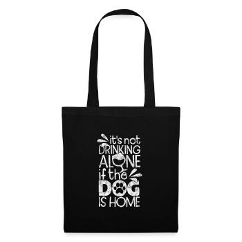 it's not drinking alone if the dog is home - Stoffbeutel - Schwarz - Vorne