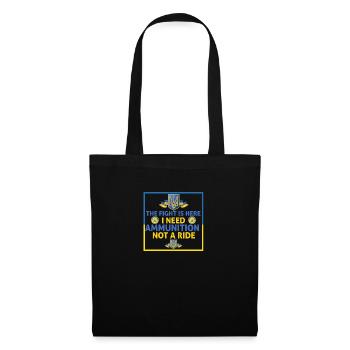 The fight is here I need ammunition not a ride - Tote Bag - black - Front
