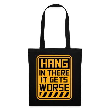 Hang In There It Gets Worse Lustiger Spaß Spruch - Stoffbeutel - Schwarz - Vorne