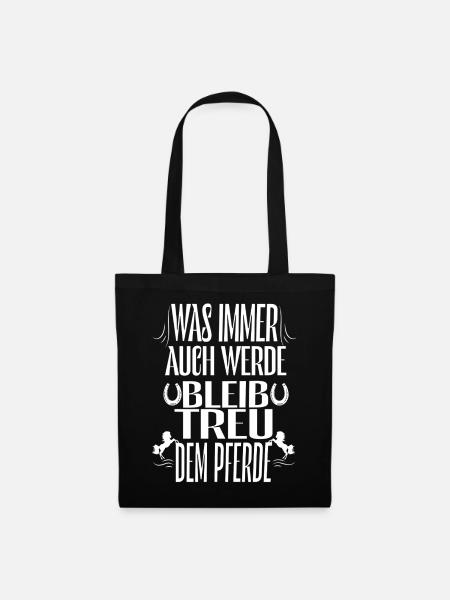 Bleibe Treu Dem Pferd Spruch - Stoffbeutel - Schwarz